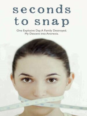 cover image of Seconds to Snap--One Explosive Day. a Family Destroyed. My Descent into Anorexia.